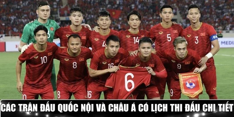 Các trận đấu quốc nội và châu Á có lịch thi đấu chi tiết